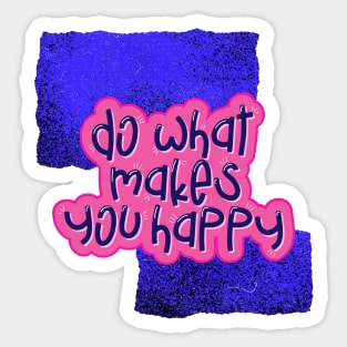 Do what makes you happy Sticker